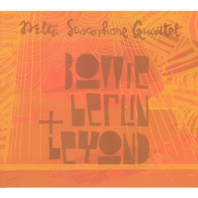 DELTA SAXOPHONE QUARTET / BOWIE, BERLIN & BEYOND