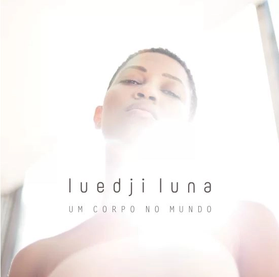 LUEDJI LUNA / ルエジ・ルーナ / ウン･コルポ･ノ･ムンド / UM CORPO NO MUNDO