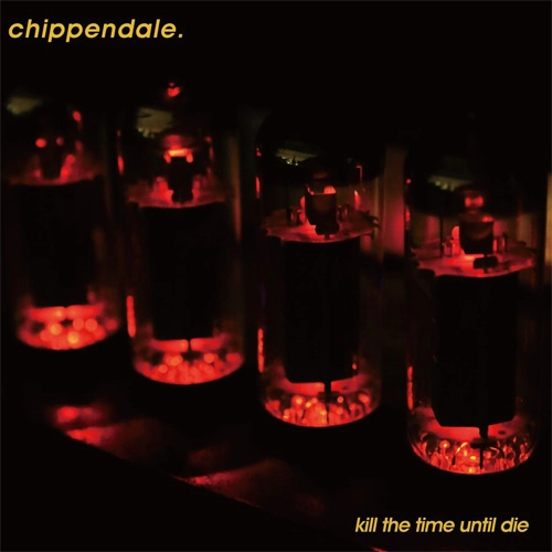 Chippendale / Kill The Time Until Die