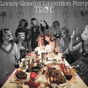 TRUE / Lonely Queen’s Liberation Party