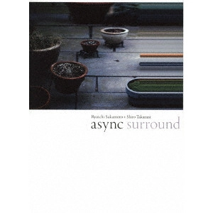 RYUICHI SAKAMOTO / 坂本龍一 / async surround