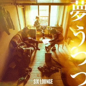 SIX LOUNGE / シックス・ラウンジ / 夢うつつ