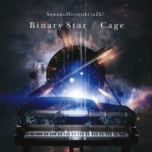 SawanoHiroyuki[nZk] / Binary Star/Cage