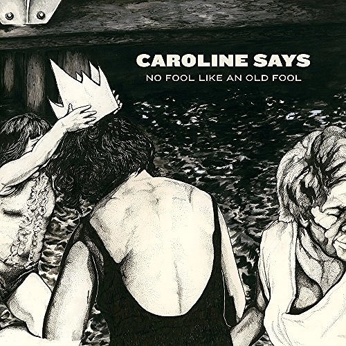 CAROLINE SAYS / キャロライン・セッズ / NO FOOL LIKE AN OLD FOOL