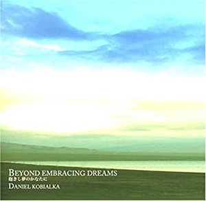 DANIEL KOBIALKA / ダニエル・コビアルカ / 抱きし夢のかなたに / BEYOND EMBRACING DREAMS