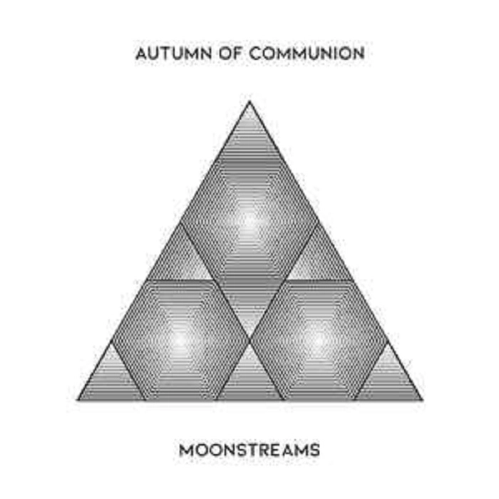 AUTUMN OF COMMUNION / MOONSTREAMS