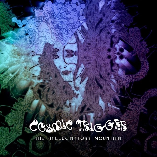 COSMIC TRIGGER / HALLUCINATORY MOUNTAIN