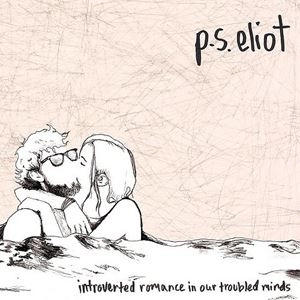 P.S. ELIOT / INTROVERTED ROMANCE IN OUR TROUBLED MINDS