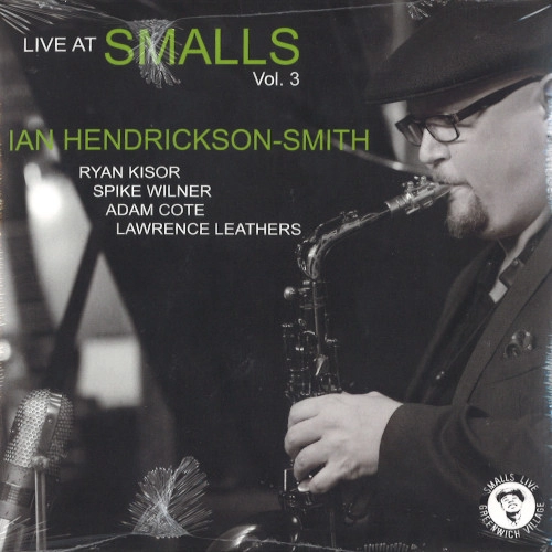 IAN HENDRICKSON-SMITH / イアン・ヘンドリクソン・スミス / LIVE AT SMALLS (VOL.3)