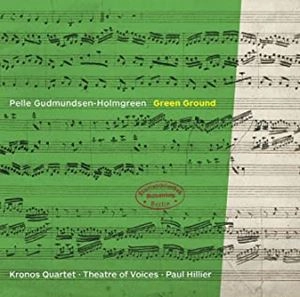 KRONOS QUARTET / クロノス・クァルテット / Green Ground ペレ･グズモンセン=ホルムグレーン:弦楽四重奏曲･声楽曲集 / PELLE GUDMUNDSEN-HOLMGREEN: GREEN GROUND