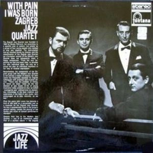 ZAGREB JAZZ QUARTET / ザグレブ・ジャズ・カルテット / WITH PAIN I WAS BORN