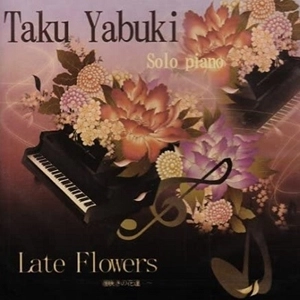 TAKU YABUKI / 矢吹卓 / Last Flowers ～遅咲きの花達～