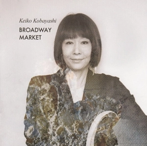 KEIKO KOBAYASHI / 小林啓子 / ブロードウェイ･マーケット / Broadway Market