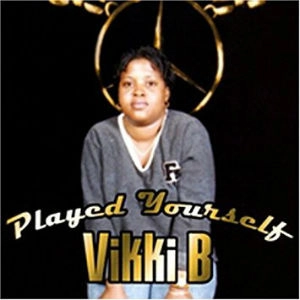 VIKKI B / PLAYED YOURSELF