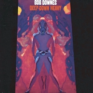 BOB DOWNES / ボブ・ダウンズ / ディープ･ダウン･ヘヴィ / DEEP DOWN HEAVY