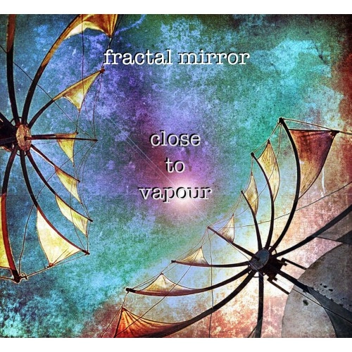 FRACTAL MIRROR / CLOSE TO VAPOUR