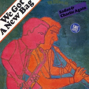 SADAO WATANABE & CHARLIE MARIANO / 渡辺貞夫&チャーリー・マリアーノ / ウィ・ガット・ア・ニュー・バッグ / WE GOT A NEW BAG