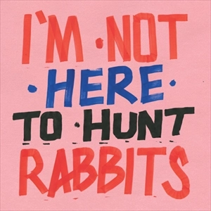 V.A. / オムニバス / I'M NOT HERE TO HUNT RABBITS