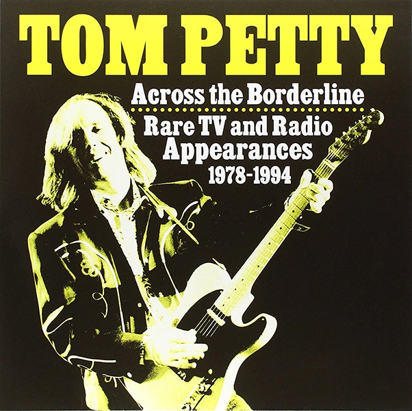 TOM PETTY / トム・ペティ / ACROSS THE BORDERLINE: RARE TV & RADIO APPEARANCES 1978-1994