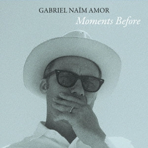 GABRIEL NAIM AMOR / ゲイブリエル・ナイーム・アモール / モーメンツ・ビフォー / MOMENTS BEFORE