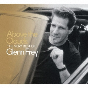 GLENN FREY / グレン・フライ / アバーヴ・ザ・クラウズ:ザ・ヴェリー・ベスト・オブ・グレン・フライ (SHM-CD) / ABOVE THE CLOUDS THE VERY BEST OF GLENN FREY