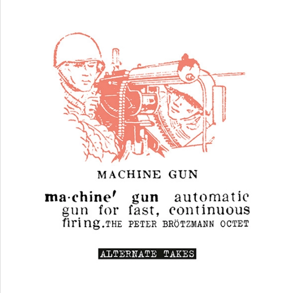 PETER BROTZMANN / ペーター・ブロッツマン / MACHINE GUN - ALTERNATE TAKES