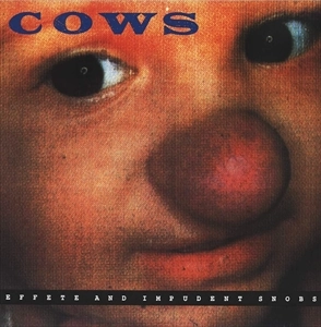 COWS / EFFETE AND IMPUDENT SNOBS