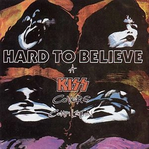 V.A. / オムニバス / HARD　TO　BELIEVE　ー　A　KISS　COVERS　COMPILATION / HARD TO BELIEVE - A KISS COVERS COMPILATION