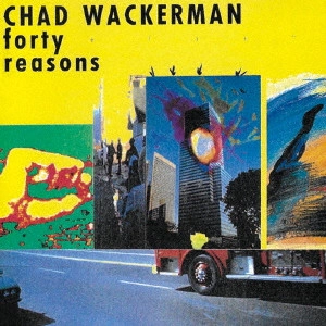 CHAD WACKERMAN / チャド・ワッカーマン / 40の言い訳 / FORTY REASONS & THE VIEW