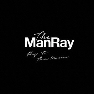 The ManRay / Fly To The Moon