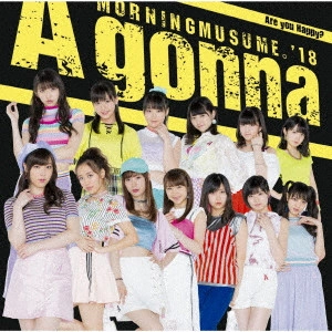 モーニング娘。'18 / Are you Happy?/A gonna / ARE YOU HAPPY?/A GONNA