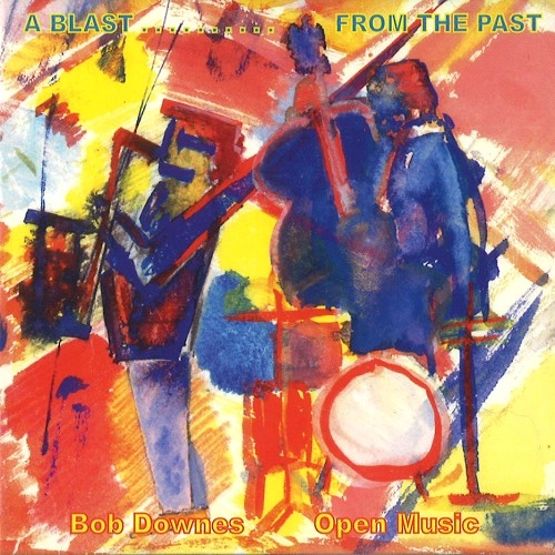 BOB DOWNES OPEN MUSIC / ボブ・ダウンズ・オープン・ミュージック / A BLAST...FROM THE PAST / A BLAST FROM THE PAST