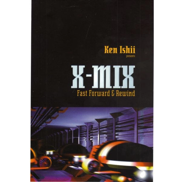 KEN ISHII / ケン・イシイ / X-MIX FAST FORWARD & REWIND