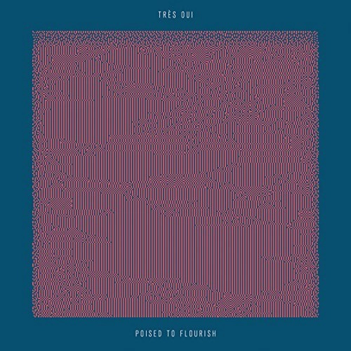 TRES OUI / トレ・ウィ / ポイズド・トゥ・フローリッシュ / POISED TO FLOURISH