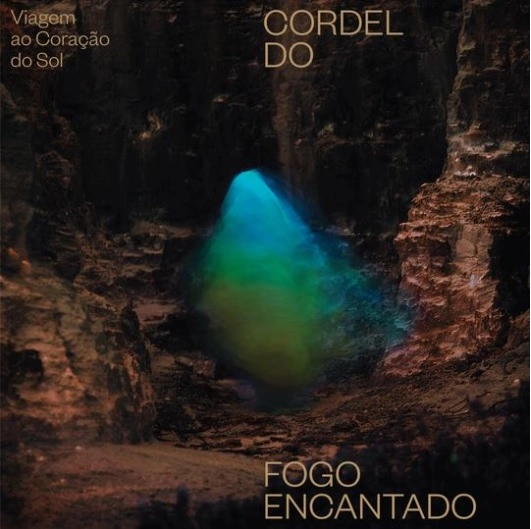 CORDEL DO FOGO ENCANTADO / コルデル・ド・フォーゴ・エンカンタード / VIAGEM AO CORACAO DO SOL