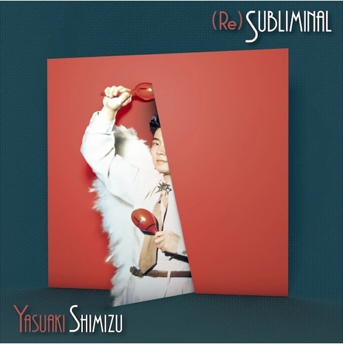 YASUAKI SHIMIZU / 清水靖晃 / (Re)Subliminal / (RE)SUBLIMINAL