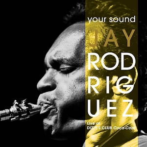 JAY RODRIGUEZ / ジェイ・ロドリゲス / YOUR SOUND(LIVE AT DIZZY'S CLUB COCA-COLA)