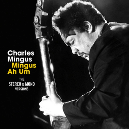 CHARLES MINGUS / チャールズ・ミンガス / MINGUS AH UM - THE STEREO & MONO VERSIONS + 7 BONUS TRACKS