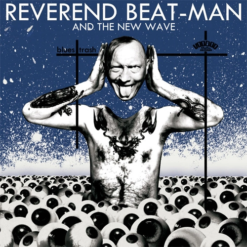 REVEREND BEAT-MAN AND THE NEW WAVE / BLUES TRASH