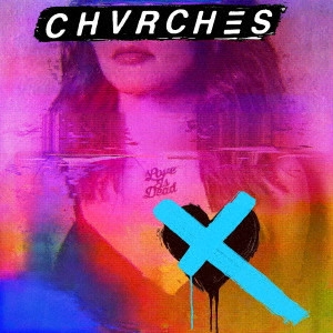 CHVRCHES / チャーチズ / ラヴ・イズ・デッド / LOVE IS DEAD