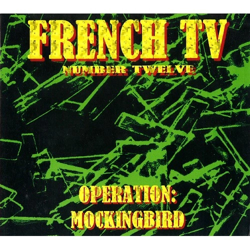 FRENCH TV / フレンチTV / TWELVE: OPERATION MOCKINGBIRD