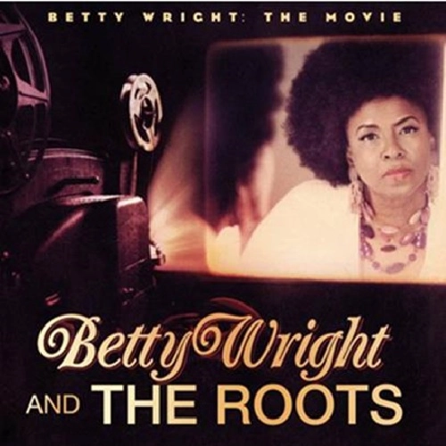 BETTY WRIGHT & THE ROOTS / ベティ・ライト & ザ・ルーツ / BETTY WRIGHT THE MOVIE