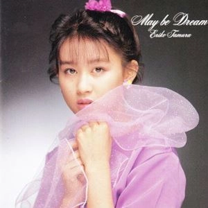 ERIKO TAMURA / 田村英里子 / メイ･ビー･ドリーム