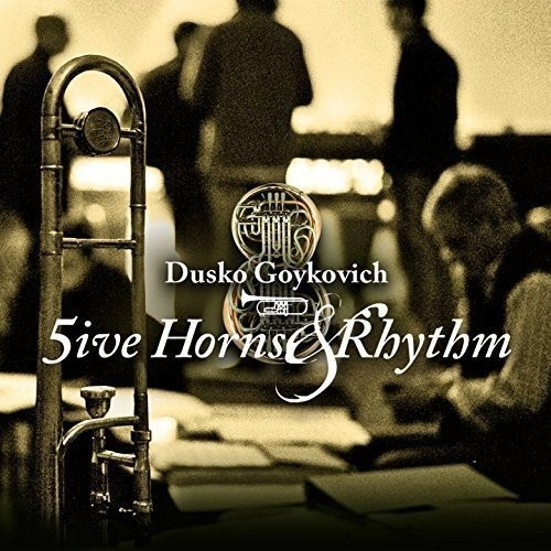 DUSKO GOYKOVICH / ダスコ・ゴイコヴィッチ / ファイヴ･ホーンズ･アンド･リズム