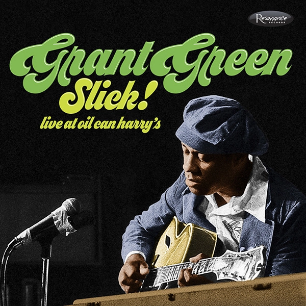 GRANT GREEN / グラント・グリーン / スリック！- ライヴ･アット･オイル･キャン･ハリーズ / SLICK! - LIVE AT OIL CAN HARRY'S