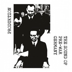 PRODUKTION / THE SOUND OF PRE-WAR GERMANY