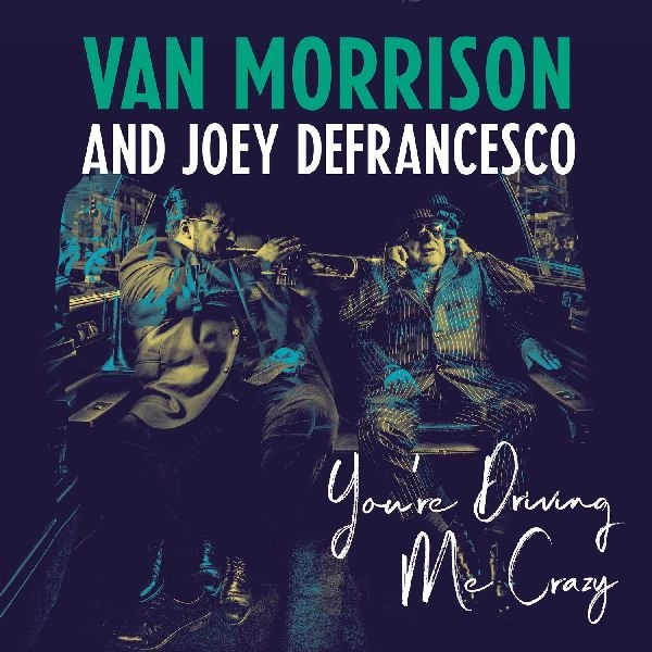 VAN MORRISON & JOEY DEFRANCESCO / ヴァン・モリソン&ジョーイ・デフランセスコ / YOU'RE DRIVING ME CRAZY
