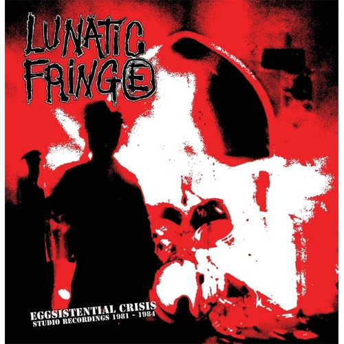 LUNATIC FRINGE / EGGSISTENTIAL CRISIS