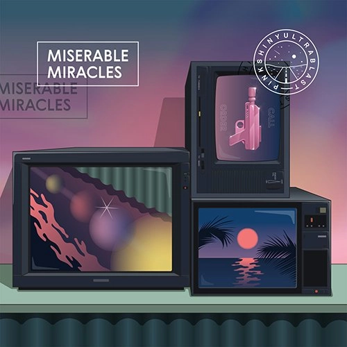 PINKSHINYULTRABLAST / ピンクシャイニーウルトラブラスト / ミゼラブル・ミラクルズ  / MISERABLE MIRACLES