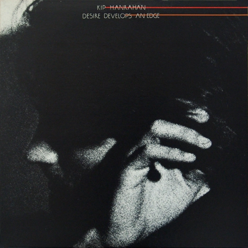 KIP HANRAHAN / キップ・ハンラハン / デザイアー・デヴェロップス・アン・エッジ / DESIRE DEVELOPS AN EDGE